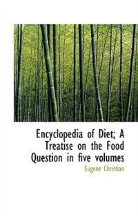 Couverture_Encyclopedia Of Diet; A Treatise On The Food Question In Five Volumes