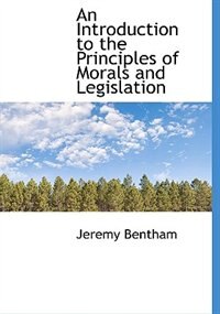 An Introduction To The Principles Of Morals And Legislation