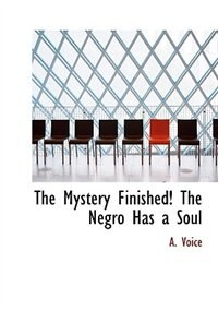 Couverture_The Mystery Finished! The Negro Has A Soul