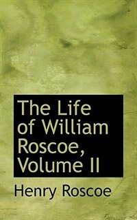 Front cover_The Life Of William Roscoe, Volume Ii