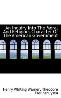 Front cover_An Inquiry Into The Moral And Religious Character Of The American Government