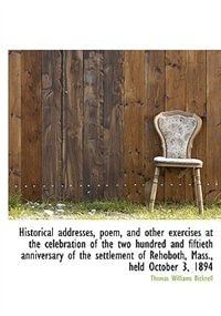 Historical Addresses, Poem, And Other Exercises At The Celebration Of The Two Hundred And Fiftieth A