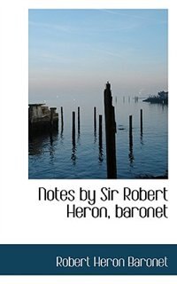 Couverture_Notes By Sir Robert Heron, Baronet