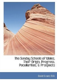Couverture_The Sunday Schools Of Wales, Their Origin, Progress, Peculiarities, & Prospects