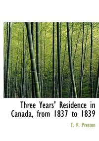 Three Years' Residence In Canada, From 1837 To 1839