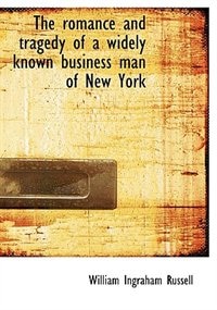 Front cover_The Romance And Tragedy Of A Widely Known Business Man Of New York