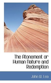 The Atonement Or Human Nature And Redemption