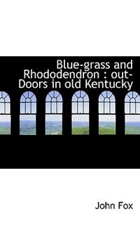 Blue-grass And Rhododendron: Out-doors In Old Kentucky