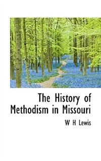 The History Of Methodism In Missouri