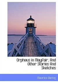 Orpheus In Mayfair, And Other Stories And Sketches