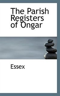 The Parish Registers Of Ongar