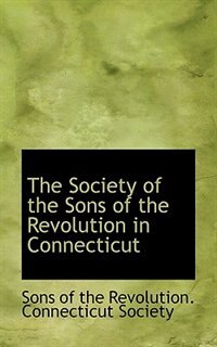The Society Of The Sons Of The Revolution In Connecticut
