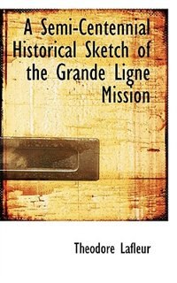 Front cover_A Semi-centennial Historical Sketch Of The Grande Ligne Mission