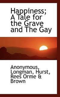 Happiness; A Tale For The Grave And The Gay