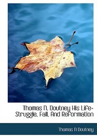 Front cover_Thomas N. Doutney His Life-struggle, Fall, And Reformation