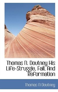 Couverture_Thomas N. Doutney His Life-struggle, Fall, And Reformation
