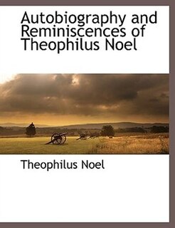 Front cover_Autobiography And Reminiscences Of Theophilus Noel