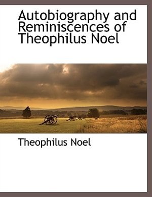 Front cover_Autobiography And Reminiscences Of Theophilus Noel