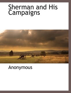 Front cover_Sherman and His Campaigns