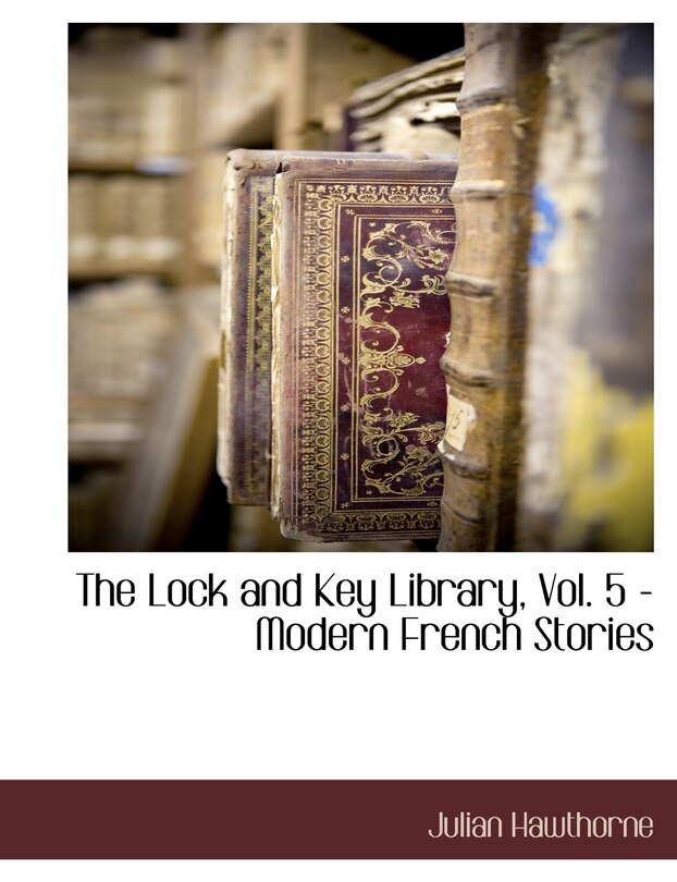 Front cover_The Lock And Key Library, Vol. 5 - Modern French Stories