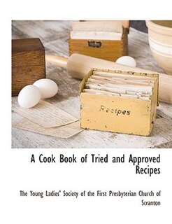 Front cover_A Cook Book Of Tried And Approved Recipes