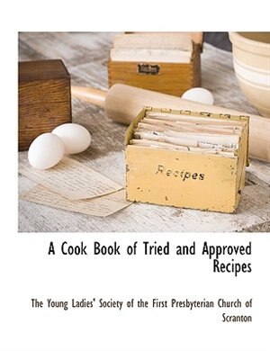 Front cover_A Cook Book Of Tried And Approved Recipes