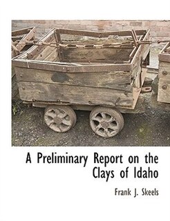 Front cover_A Preliminary Report On The Clays Of Idaho