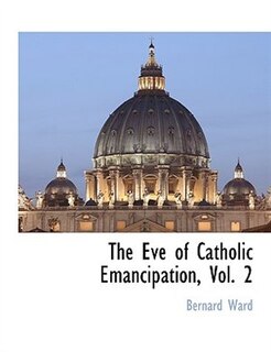 Front cover_The Eve Of Catholic Emancipation, Vol. 2