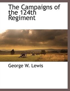 Front cover_The Campaigns Of The 124th Regiment