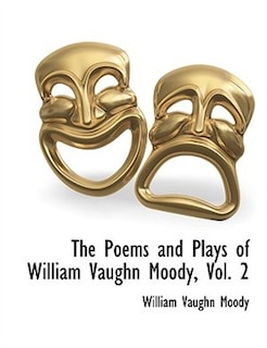 The Poems And Plays Of William Vaughn Moody, Vol. 2