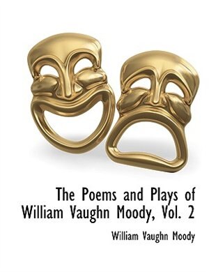 The Poems And Plays Of William Vaughn Moody, Vol. 2