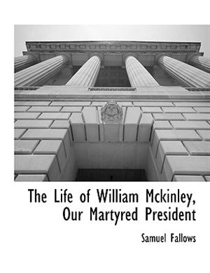 Front cover_The Life Of William Mckinley, Our Martyred President