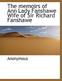 Couverture_The Memoirs Of Ann Lady Fanshawe Wife Of Sir Richard Fanshawe