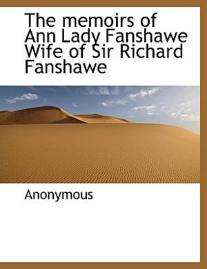 Couverture_The Memoirs Of Ann Lady Fanshawe Wife Of Sir Richard Fanshawe