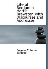 Front cover_Life Of Benjamin Harris Brewster, With Discourses And Addresses