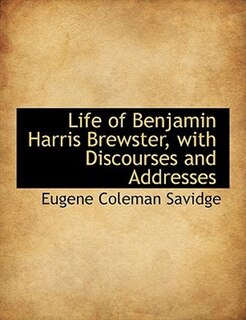 Front cover_Life Of Benjamin Harris Brewster, With Discourses And Addresses