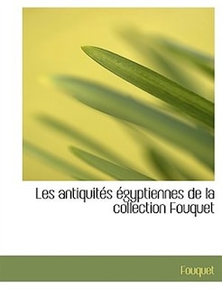 Front cover_Les Antiquités Égyptiennes De La Collection Fouquet