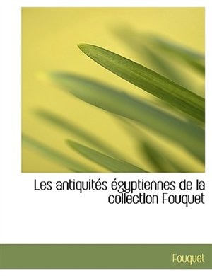 Front cover_Les Antiquités Égyptiennes De La Collection Fouquet