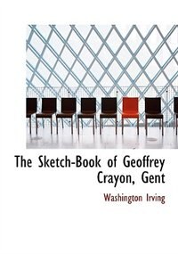 The Sketch-book Of Geoffrey Crayon, Gent