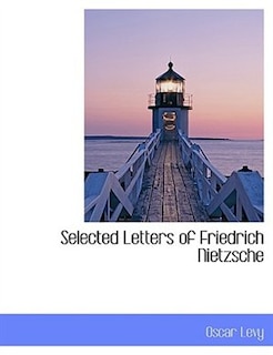 Selected Letters Of Friedrich Nietzsche