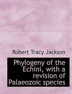 Couverture_Phylogeny Of The Echini, With A Revision Of Palaeozoic Species