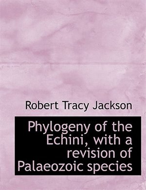 Couverture_Phylogeny Of The Echini, With A Revision Of Palaeozoic Species