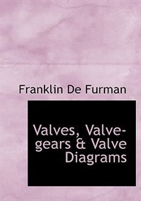 Valves, Valve-gears & Valve Diagrams
