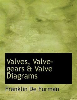 Valves, Valve-gears & Valve Diagrams