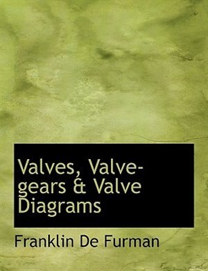 Valves, Valve-gears & Valve Diagrams