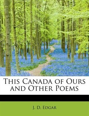 This Canada Of Ours And Other Poems