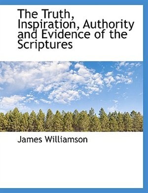 Couverture_The Truth, Inspiration, Authority and Evidence of the Scriptures