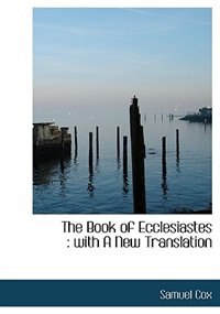 The Book Of Ecclesiastes: With A New Translation