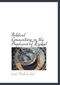 Biblical Commentary On The Prophecies Of Ezekiel