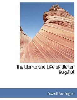 Front cover_The Works And Life Of Walter Bagehot